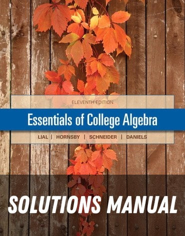 Solutions Manual for Essentials Of College Algebra 11th Edition by Margaret L. Lial