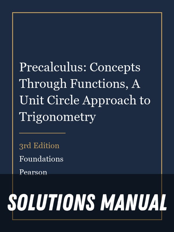Solutions Manual for Precalculus: Concepts Through Functions, A Unit Circle Approach to Trigonometry 3rd Edition by Foundations