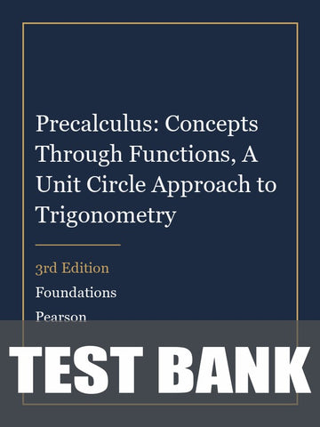 Test Bank for Precalculus: Concepts Through Functions, A Unit Circle Approach to Trigonometry 3rd Edition by Foundations