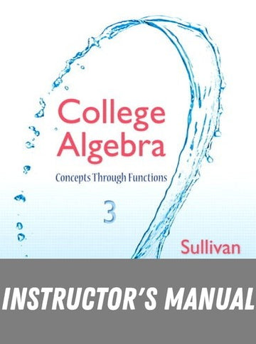 Instructor Manual for College Algebra: Concepts Through Functions 3rd Edition by Michael Sullivan