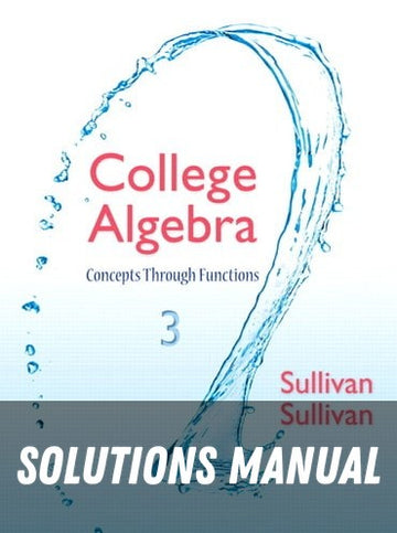 Solutions Manual for College Algebra: Concepts Through Functions 3rd Edition by Michael Sullivan