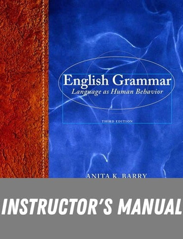 Instructor Manual for English Grammar: Language as Human Behavior 3rd Edition by Anita K Barry