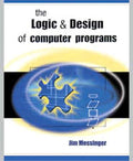 Test Bank for Logic and Design of Computer Programs 1st Edition by Jim Messinger
