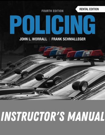 Instructor Manual for Policing (Justice Series) 4th Edition by John L. Worrall