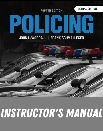 Instructor Manual for Policing (Justice Series) 4th Edition by John L. Worrall