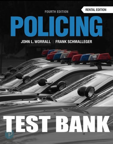 Test Bank for Policing (Justice Series) 4th Edition by John L. Worrall