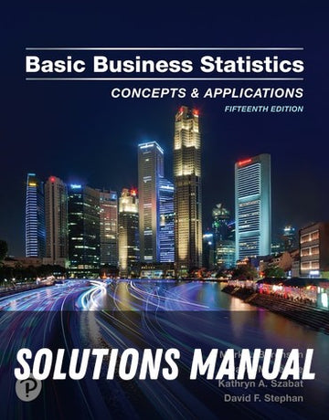 Solutions Manual for Basic Business Statistics 15th Edition by Mark L. Berenson