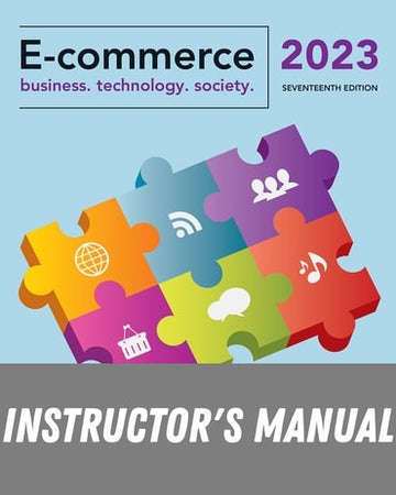Instructor Manual for E-Commerce 2023: Business, Technology, Society 17th Edition by Kenneth C. Laudon
