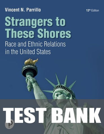 Test Bank for Strangers to These Shores 13th Edition by Vincent N. Parrillo