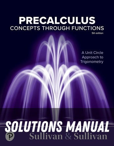 Solutions Manual for Precalculus: Concepts Through Functions, A Unit Circle Approach - Pearson eText (OLP) 5th Edition by Michael Sullivan
