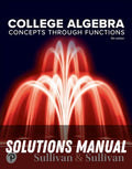 Solutions Manual for College Algebra: Concepts Through Functions 5th Edition by Michael Sullivan