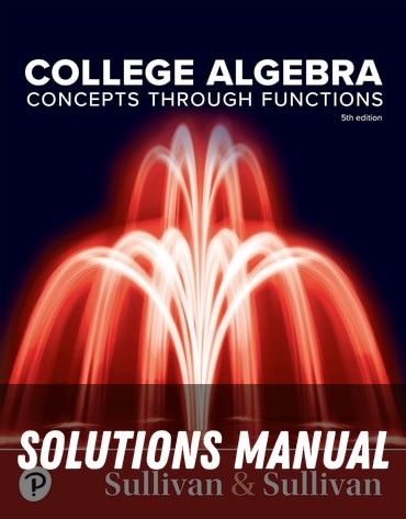 Solutions Manual for College Algebra: Concepts Through Functions 5th Edition by Michael Sullivan