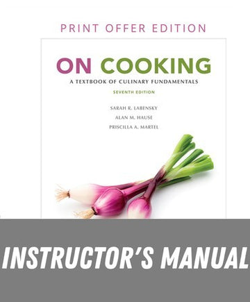 Instructor Manual for On Cooking: A Textbook of Culinary Fundamentals 7th Edition by Sarah R. Labensky