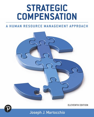 Instructor Manual for Strategic Compensation: A Human Resource Management Approach 11th Edition by Joseph J. Martocchio