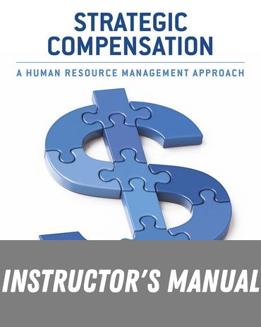 Instructor Manual for Strategic Compensation: A Human Resource Management Approach 11th Edition by Joseph J. Martocchio