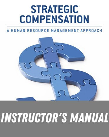 Instructor Manual for Strategic Compensation: A Human Resource Management Approach 11th Edition by Joseph J. Martocchio