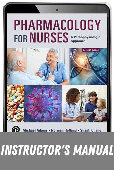 Instructor Manual for Pharmacology for Nurses: A Pathophysiologic Approach 7th Edition by Michael P. Adams