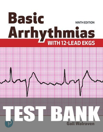Test Bank for Basic Arrhythmias With 12-Lead EKGs 9th Edition by Gail Walraven