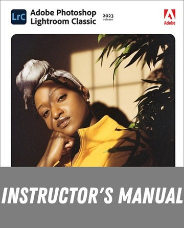 Instructor Manual for Adobe Photoshop Lightroom Classic Classroom in a Book (2023 Release) 1st Edition by Rafael Concepcion