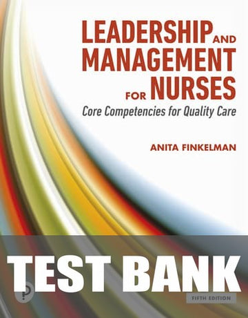 Test Bank for Leadership and Management for Nurses: Core Competencies for Quality Care 5th Edition by Anita Finkelman