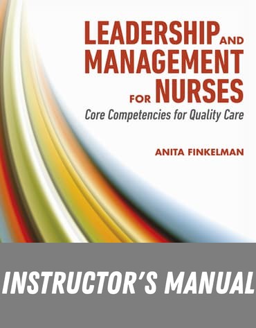 Instructor Manual for Leadership and Management for Nurses: Core Competencies for Quality Care 5th Edition by Anita Finkelman