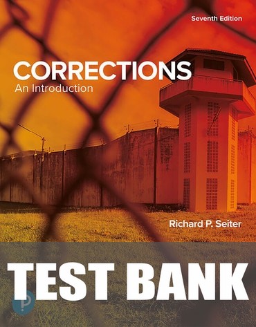 Test Bank for Corrections: An Introduction 7th Edition by Richard P. Seiter