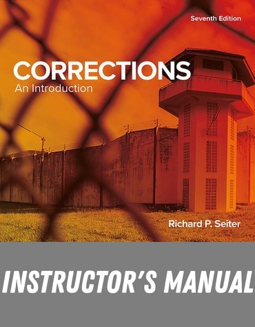 Instructor Manual for Corrections: An Introduction 7th Edition by Richard P. Seiter