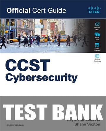 Test Bank for Cisco Certified Support Technician (CCST) Cybersecurity 100-160 Official Cert Guide 1st Edition by Shane Sexton