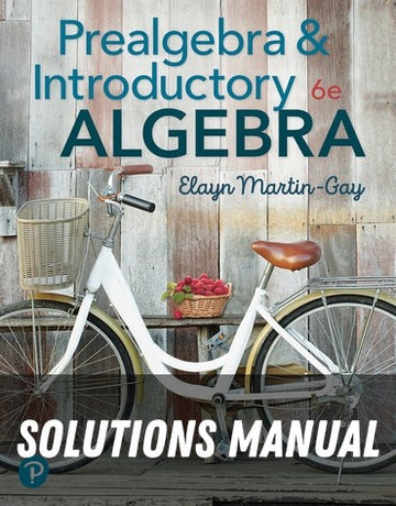 Solutions Manual for Prealgebra & Introductory Algebra 6th Edition by Elayn Martin-Gay