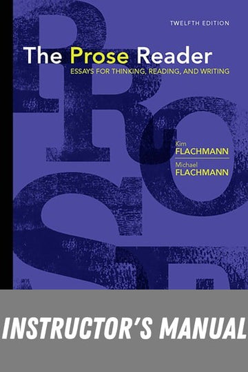 Instructor Manual for The Prose Reader: Essays for Thinking, Reading and Writing 12th Edition by Kim Flachmann