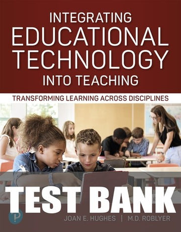Test Bank for Integrating Educational Technology into Teaching: Transforming Learning Across Disciplines 9th Edition by Joan E. Hughes