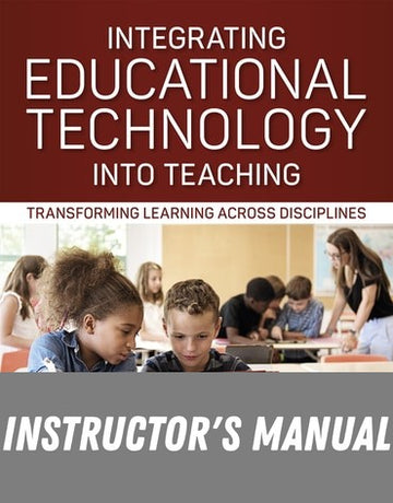 Instructor Manual for Integrating Educational Technology into Teaching: Transforming Learning Across Disciplines 9th Edition by Joan E. Hughes