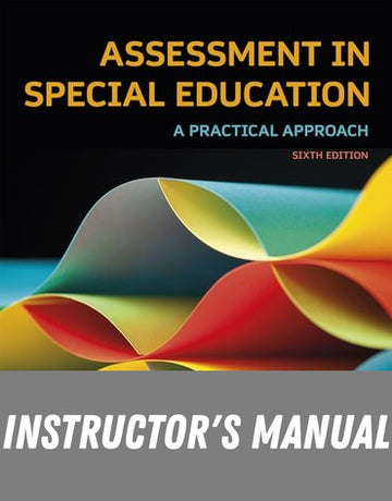 Instructor Manual for Assessment in Special Education: A Practical Approach 6th Edition by Roger A. Pierangelo
