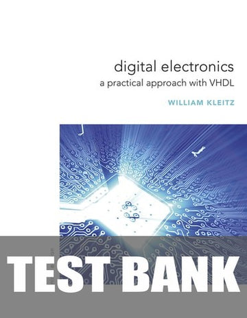 Test Bank for Digital Electronics: A Practical Approach with VHDL 9th Edition by William Kleitz