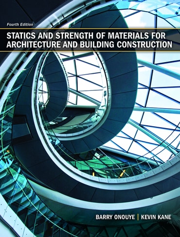 Instructor Manual for Statics and Strength of Materials for Architecture and Building Construction 4th Edition by Barry S. Onouye