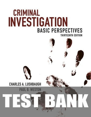 Test Bank for Criminal Investigation: Basic Perspectives 13th Edition by Charles Lushbaugh
