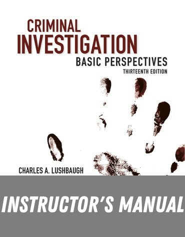 Instructor Manual for Criminal Investigation: Basic Perspectives 13th Edition by Charles Lushbaugh