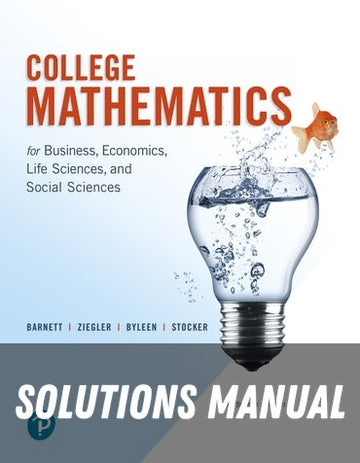 Solutions Manual for College Mathematics for Business: Economics, Life Sciences, and Social Sciences 14th Edition by Raymond A. Barnett