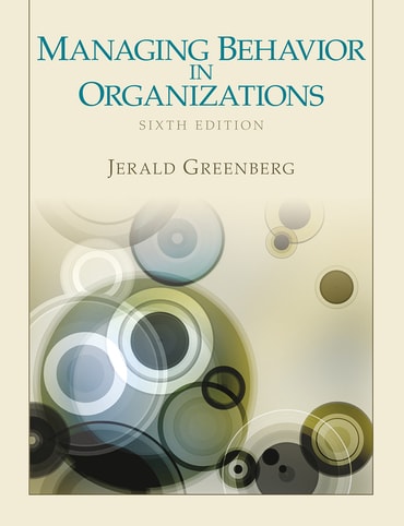 Test Bank for Managing Behavior in Organizations 6th Edition by Jerald Greenberg
