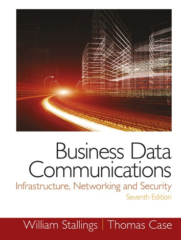 Solutions Manual for Business Data Communications- Infrastructure, Networking and Security 7th Edition by William Stallings