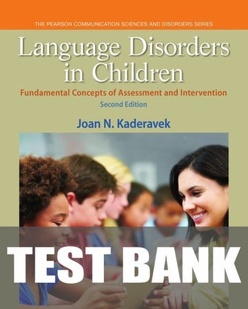 Test Bank for Language Disorders in Children: Fundamental Concepts of Assessment and Intervention 2nd Edition by Joan N. Kaderavek