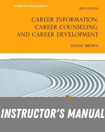 Instructor Manual for Career Information, Career Counseling and Career Development 11th Edition by Duane Brown