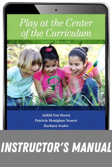 Instructor Manual for Play at the Center of the Curriculum 6th Edition by Judith VanHoorn