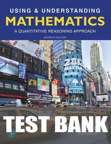 Test Bank for Using & Understanding Mathematics: A Quantitative Reasoning Approach 7th Edition by Jeffrey O. Bennett