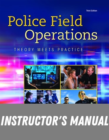 Instructor Manual for Police Field Operations: Theory Meets Practice 3rd Edition by Michael Birzer