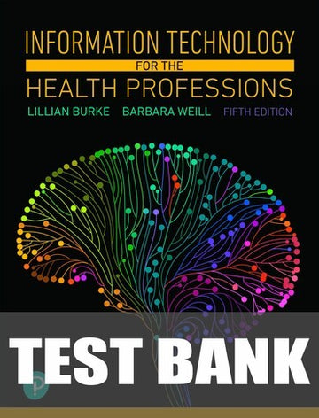 Test Bank for Information Technology for the Health Professions 5th Edition by Lillian Burke