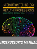 Instructor Manual for Information Technology for the Health Professions 5th Edition by Lillian Burke