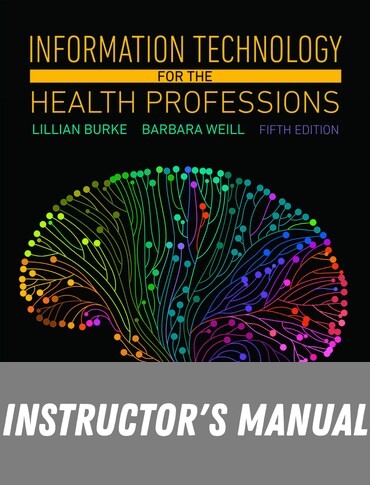 Instructor Manual for Information Technology for the Health Professions 5th Edition by Lillian Burke