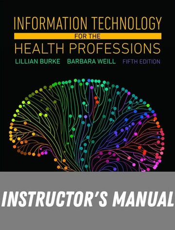 Instructor Manual for Information Technology for the Health Professions 5th Edition by Lillian Burke