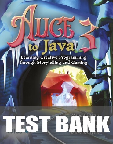 Test Bank for Alice 3 to Java: Learning Creative Programming through Storytelling and Gaming 1st Edition by Wanda P Dann